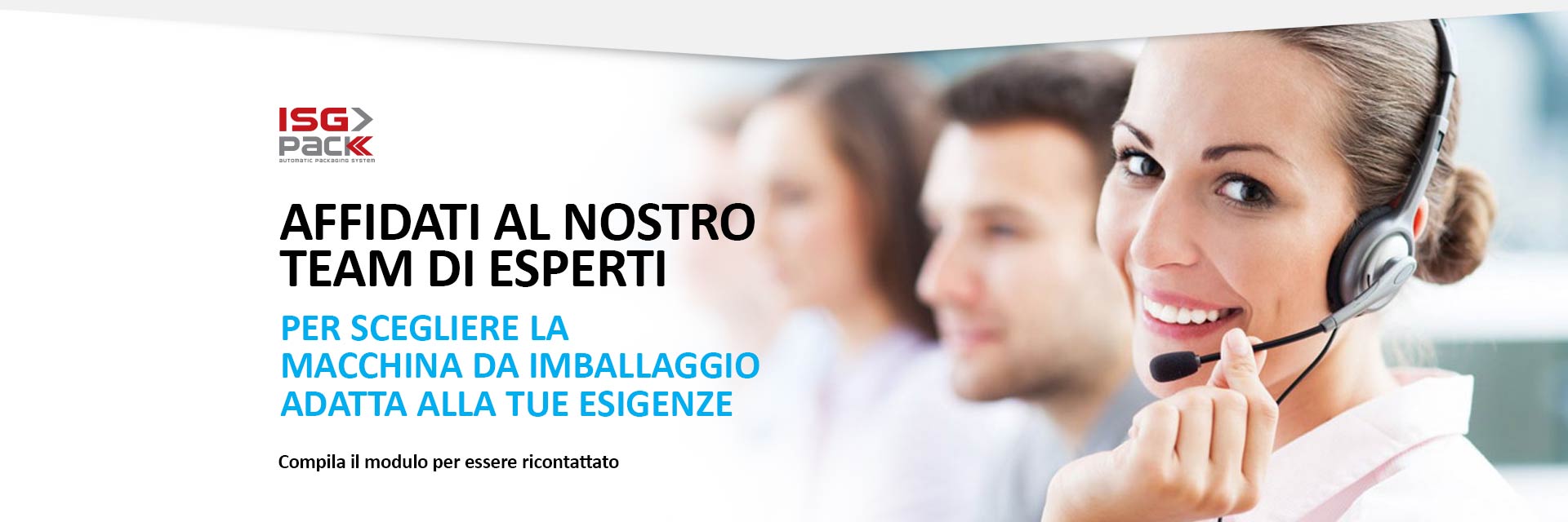 Affidati al nostro team di esperti per scegliere la tua nuova macchina da imballaggio